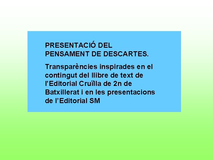 PRESENTACIÓ DEL PENSAMENT DE DESCARTES. Transparències inspirades en el contingut del llibre de text