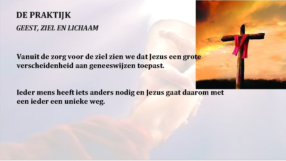 DE PRAKTIJK GEEST, ZIEL EN LICHAAM Vanuit de zorg voor de ziel zien we DE PRAKTIJK GEEST, ZIEL EN LICHAAM Vanuit de zorg voor de ziel zien we