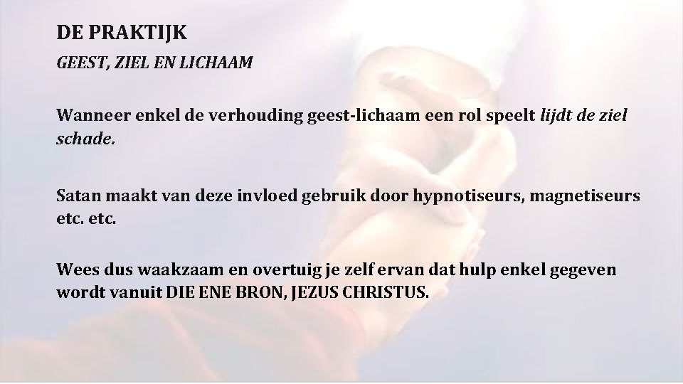 DE PRAKTIJK GEEST, ZIEL EN LICHAAM Wanneer enkel de verhouding geest-lichaam een rol speelt DE PRAKTIJK GEEST, ZIEL EN LICHAAM Wanneer enkel de verhouding geest-lichaam een rol speelt