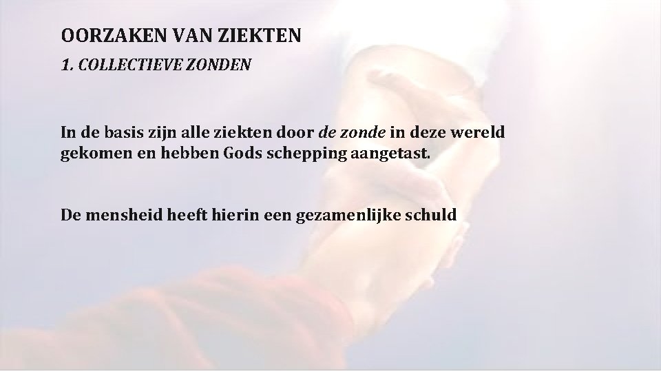 OORZAKEN VAN ZIEKTEN 1. COLLECTIEVE ZONDEN In de basis zijn alle ziekten door de OORZAKEN VAN ZIEKTEN 1. COLLECTIEVE ZONDEN In de basis zijn alle ziekten door de