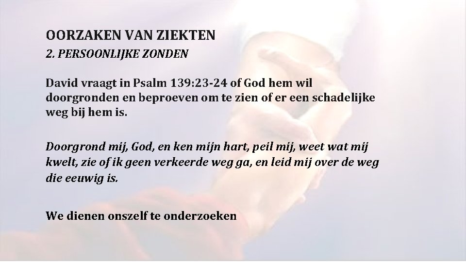 OORZAKEN VAN ZIEKTEN 2. PERSOONLIJKE ZONDEN David vraagt in Psalm 139: 23 -24 of OORZAKEN VAN ZIEKTEN 2. PERSOONLIJKE ZONDEN David vraagt in Psalm 139: 23 -24 of