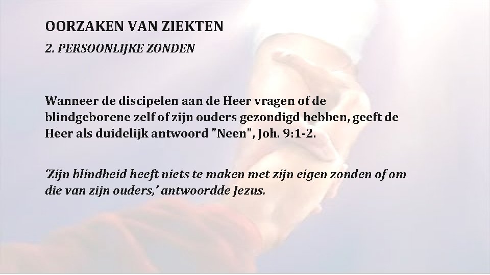 OORZAKEN VAN ZIEKTEN 2. PERSOONLIJKE ZONDEN Wanneer de discipelen aan de Heer vragen of OORZAKEN VAN ZIEKTEN 2. PERSOONLIJKE ZONDEN Wanneer de discipelen aan de Heer vragen of