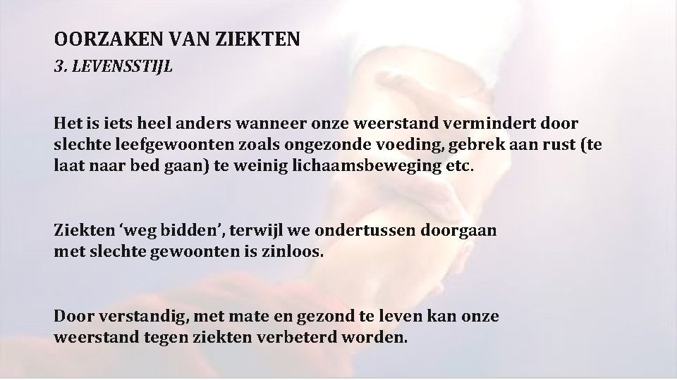 OORZAKEN VAN ZIEKTEN 3. LEVENSSTIJL Het is iets heel anders wanneer onze weerstand vermindert OORZAKEN VAN ZIEKTEN 3. LEVENSSTIJL Het is iets heel anders wanneer onze weerstand vermindert