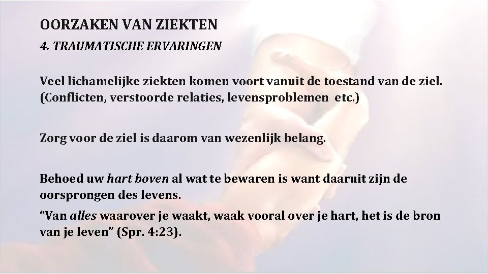 OORZAKEN VAN ZIEKTEN 4. TRAUMATISCHE ERVARINGEN Veel lichamelijke ziekten komen voort vanuit de toestand OORZAKEN VAN ZIEKTEN 4. TRAUMATISCHE ERVARINGEN Veel lichamelijke ziekten komen voort vanuit de toestand