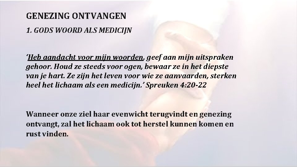 GENEZING ONTVANGEN 1. GODS WOORD ALS MEDICIJN ‘Heb aandacht voor mijn woorden, geef aan GENEZING ONTVANGEN 1. GODS WOORD ALS MEDICIJN ‘Heb aandacht voor mijn woorden, geef aan