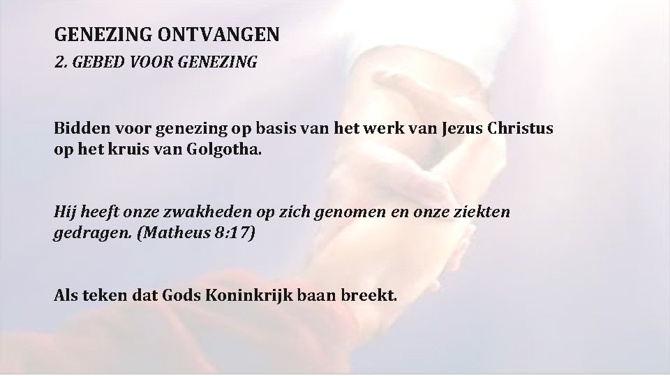 GENEZING ONTVANGEN 2. GEBED VOOR GENEZING Bidden voor genezing op basis van het werk GENEZING ONTVANGEN 2. GEBED VOOR GENEZING Bidden voor genezing op basis van het werk
