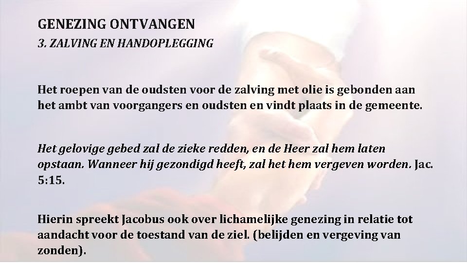GENEZING ONTVANGEN 3. ZALVING EN HANDOPLEGGING Het roepen van de oudsten voor de zalving GENEZING ONTVANGEN 3. ZALVING EN HANDOPLEGGING Het roepen van de oudsten voor de zalving