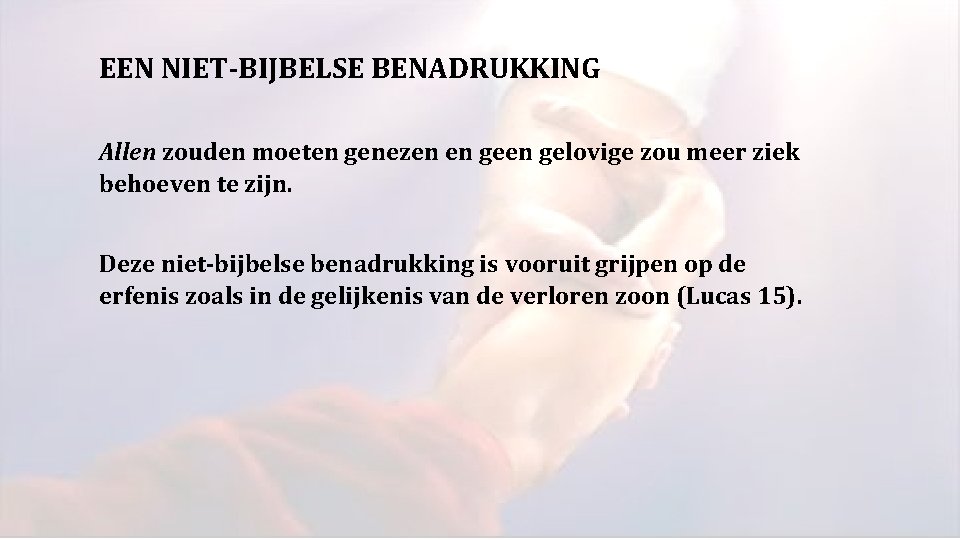 EEN NIET-BIJBELSE BENADRUKKING Allen zouden moeten genezen en gelovige zou meer ziek behoeven te EEN NIET-BIJBELSE BENADRUKKING Allen zouden moeten genezen en gelovige zou meer ziek behoeven te