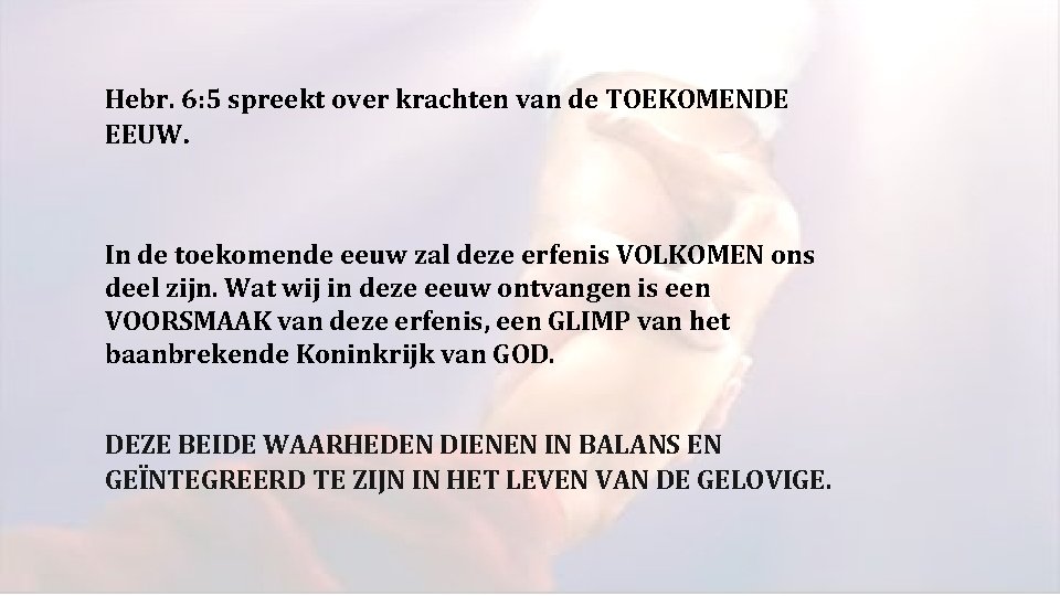 Hebr. 6: 5 spreekt over krachten van de TOEKOMENDE EEUW. In de toekomende eeuw Hebr. 6: 5 spreekt over krachten van de TOEKOMENDE EEUW. In de toekomende eeuw