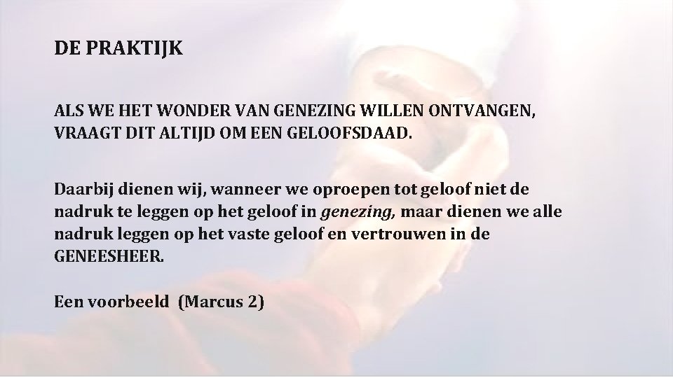 DE PRAKTIJK ALS WE HET WONDER VAN GENEZING WILLEN ONTVANGEN, VRAAGT DIT ALTIJD OM DE PRAKTIJK ALS WE HET WONDER VAN GENEZING WILLEN ONTVANGEN, VRAAGT DIT ALTIJD OM