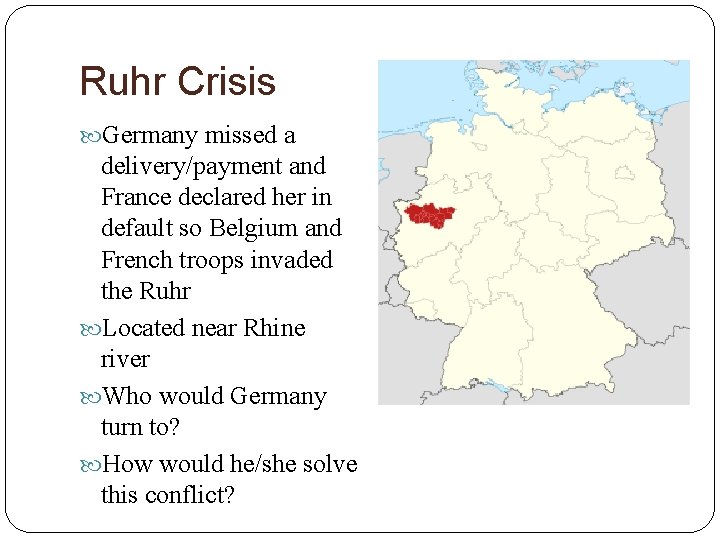 Ruhr Crisis Germany missed a delivery/payment and France declared her in default so Belgium