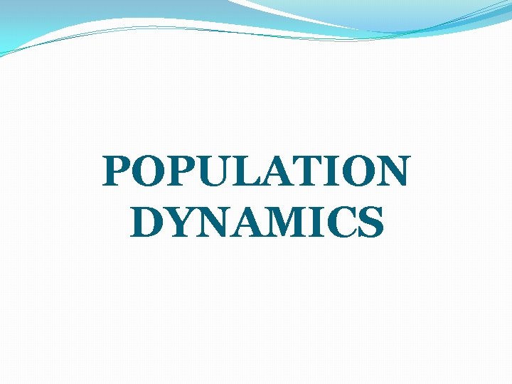 POPULATION DYNAMICS 