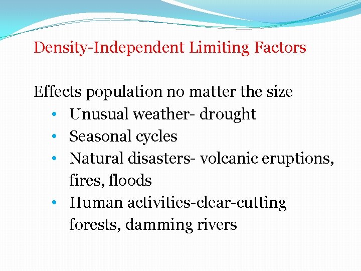 Density-Independent Limiting Factors Effects population no matter the size • Unusual weather- drought •