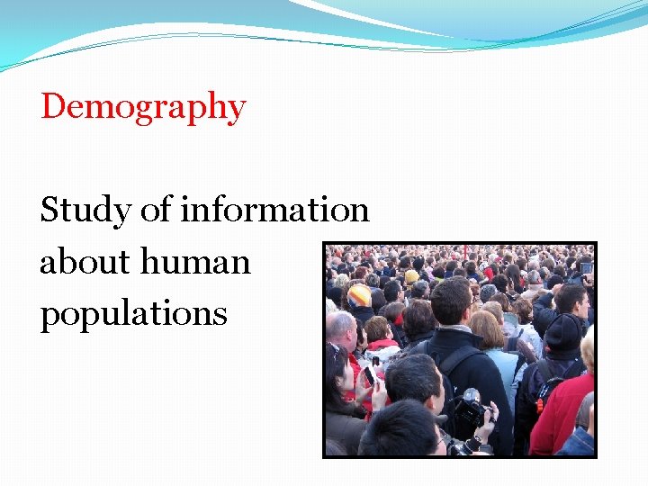 Demography Study of information about human populations 