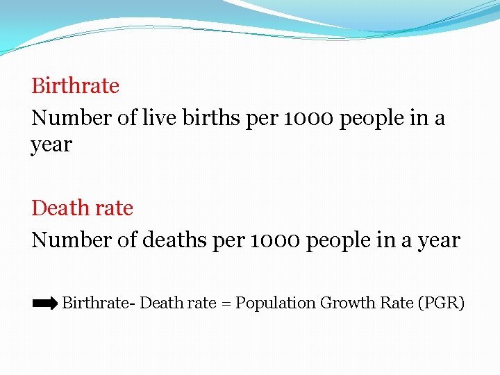 Birthrate Number of live births per 1000 people in a year Death rate Number