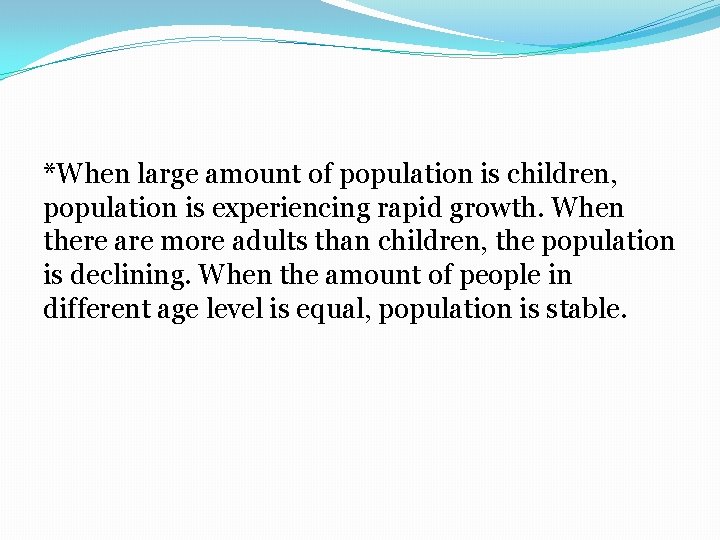 *When large amount of population is children, population is experiencing rapid growth. When there