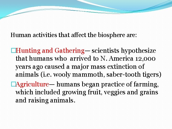 Human activities that affect the biosphere are: �Hunting and Gathering— scientists hypothesize that humans