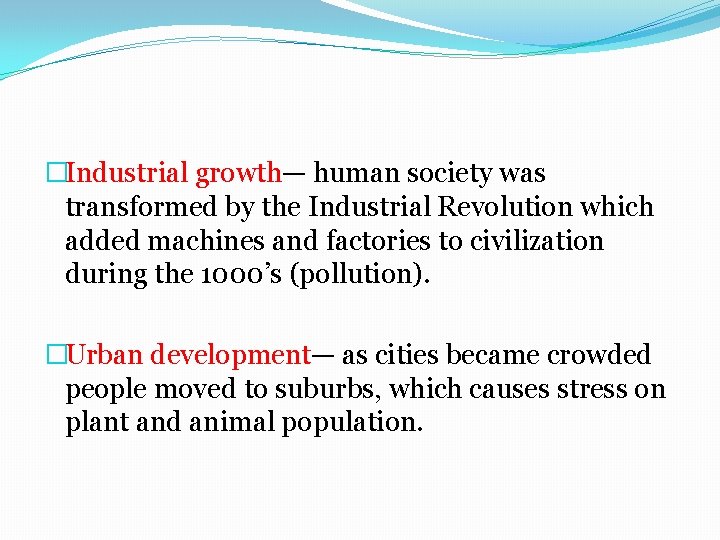 �Industrial growth— human society was transformed by the Industrial Revolution which added machines and