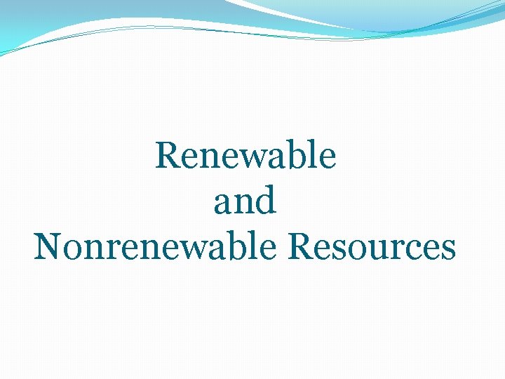 Renewable and Nonrenewable Resources 