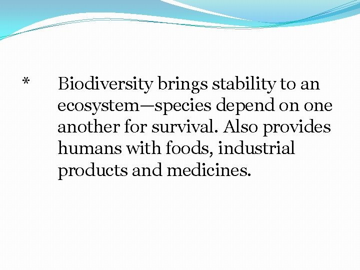 * Biodiversity brings stability to an ecosystem—species depend on one another for survival. Also