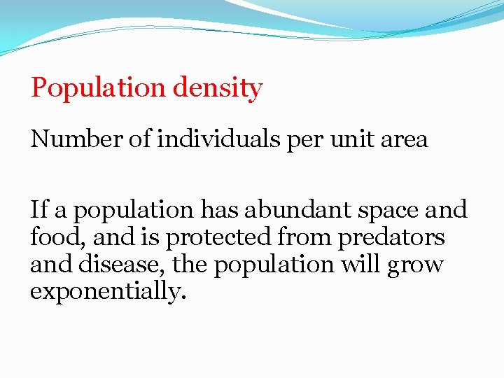 Population density Number of individuals per unit area If a population has abundant space