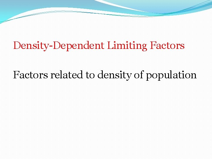 Density-Dependent Limiting Factors related to density of population 