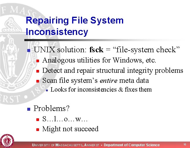 Repairing File System Inconsistency n UNIX solution: fsck = “file-system check” n n n