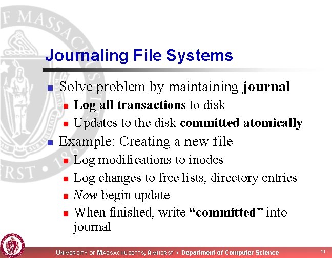 Journaling File Systems n Solve problem by maintaining journal n n n Log all