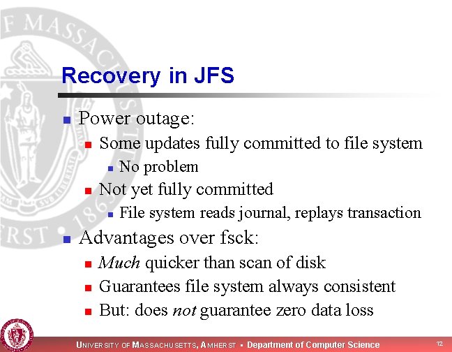 Recovery in JFS n Power outage: n Some updates fully committed to file system