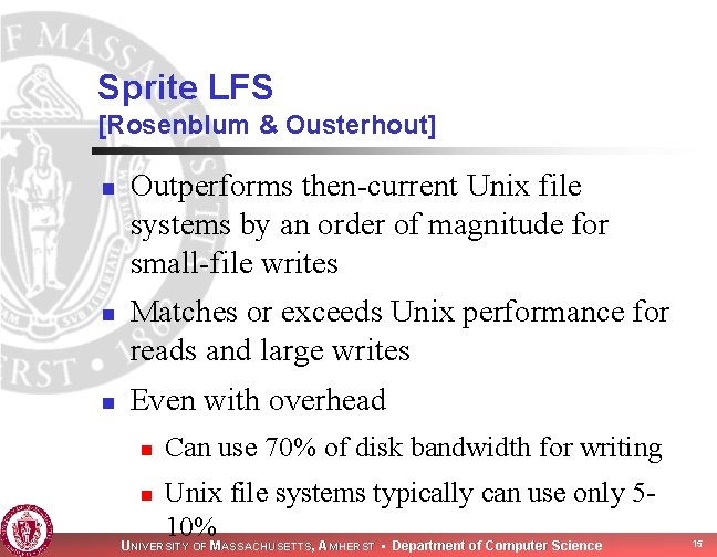 Sprite LFS [Rosenblum & Ousterhout] n n n Outperforms then-current Unix file systems by