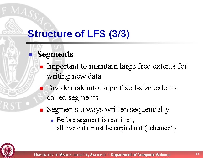 Structure of LFS (3/3) n Segments n n n Important to maintain large free