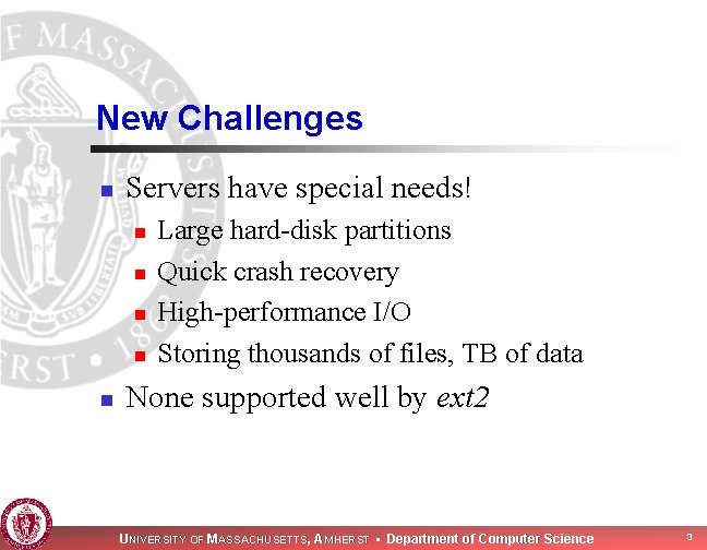 New Challenges n Servers have special needs! n n n Large hard-disk partitions Quick