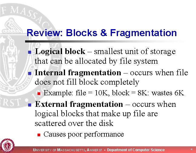 Review: Blocks & Fragmentation n n Logical block – smallest unit of storage that