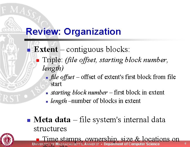 Review: Organization n Extent – contiguous blocks: n Triple: (file offset, starting block number,