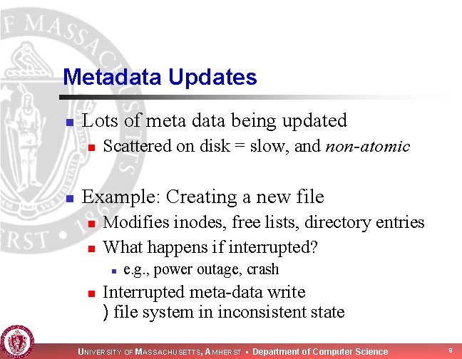 Metadata Updates n Lots of meta data being updated n n Scattered on disk