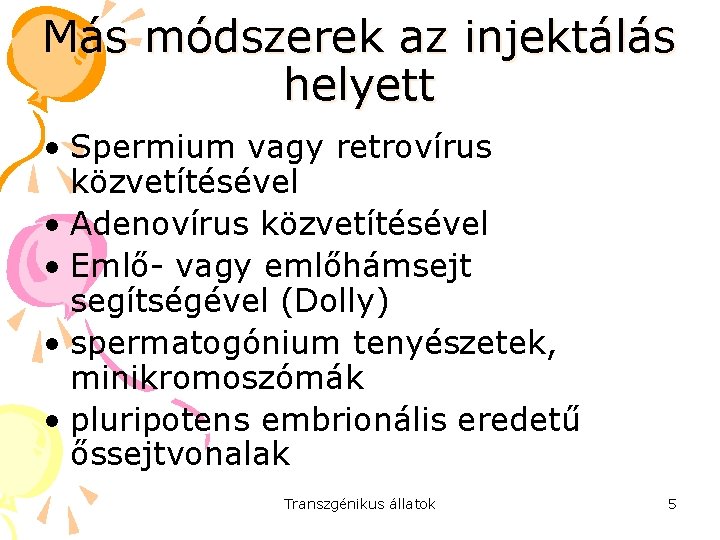 Más módszerek az injektálás helyett • Spermium vagy retrovírus közvetítésével • Adenovírus közvetítésével •