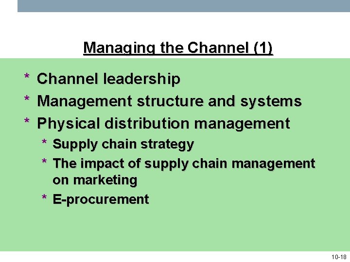 Managing the Channel (1) * * * Channel leadership Management structure and systems Physical