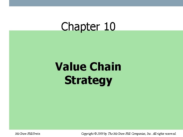 Chapter 10 Value Chain Strategy Mc. Graw-Hill/Irwin Copyright © 2009 by The Mc. Graw-Hill