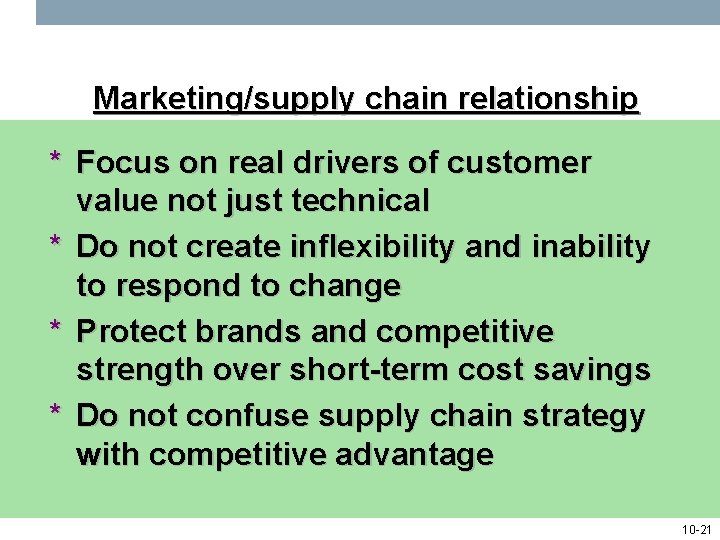 Marketing/supply chain relationship * Focus on real drivers of customer value not just technical