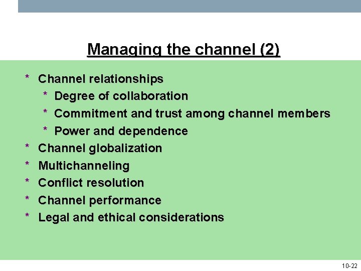 Managing the channel (2) * Channel relationships * Degree of collaboration * Commitment and