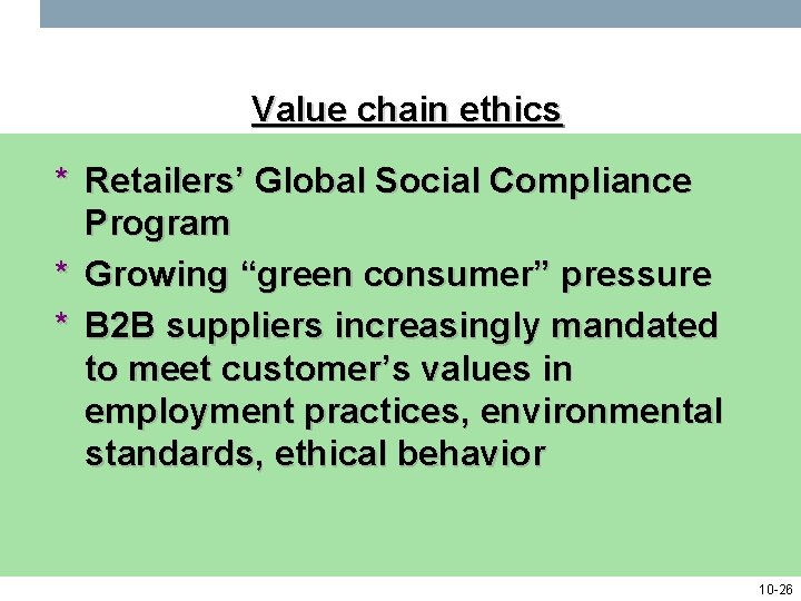 Value chain ethics * Retailers’ Global Social Compliance Program * Growing “green consumer” pressure