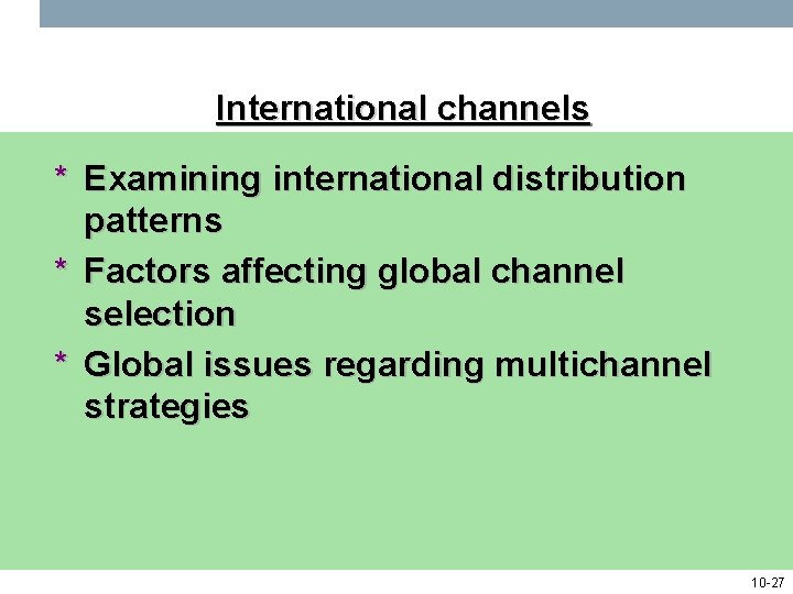 International channels * Examining international distribution patterns * Factors affecting global channel selection *