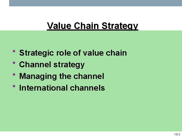 Value Chain Strategy * * Strategic role of value chain Channel strategy Managing the