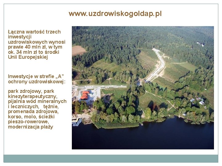 www. uzdrowiskogoldap. pl Łączna wartość trzech inwestycji uzdrowiskowych wynosi prawie 40 mln zł, w
