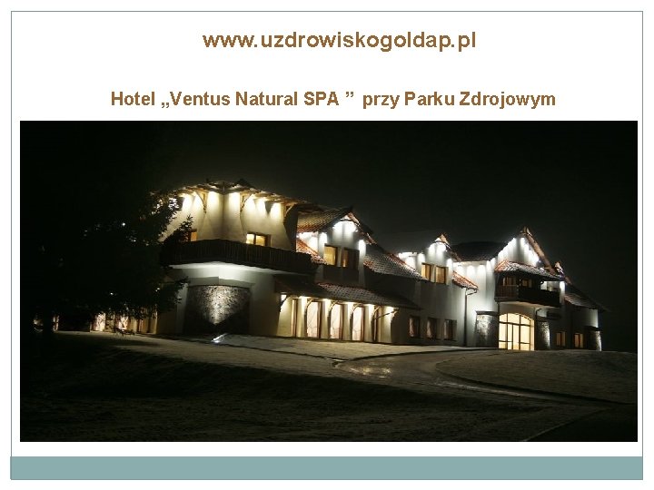 www. uzdrowiskogoldap. pl Hotel „Ventus Natural SPA ” przy Parku Zdrojowym 