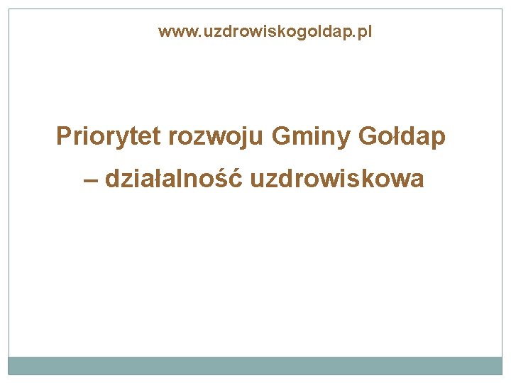 www. uzdrowiskogoldap. pl Priorytet rozwoju Gminy Gołdap – działalność uzdrowiskowa 