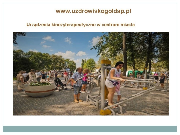 www. uzdrowiskogoldap. pl Urządzenia kinezyterapeutyczne w centrum miasta 