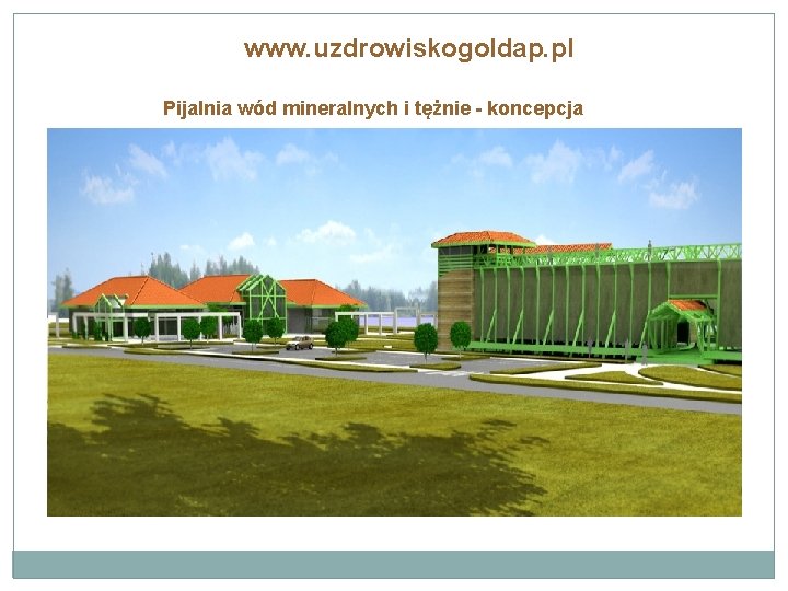 www. uzdrowiskogoldap. pl Pijalnia wód mineralnych i tężnie - koncepcja 