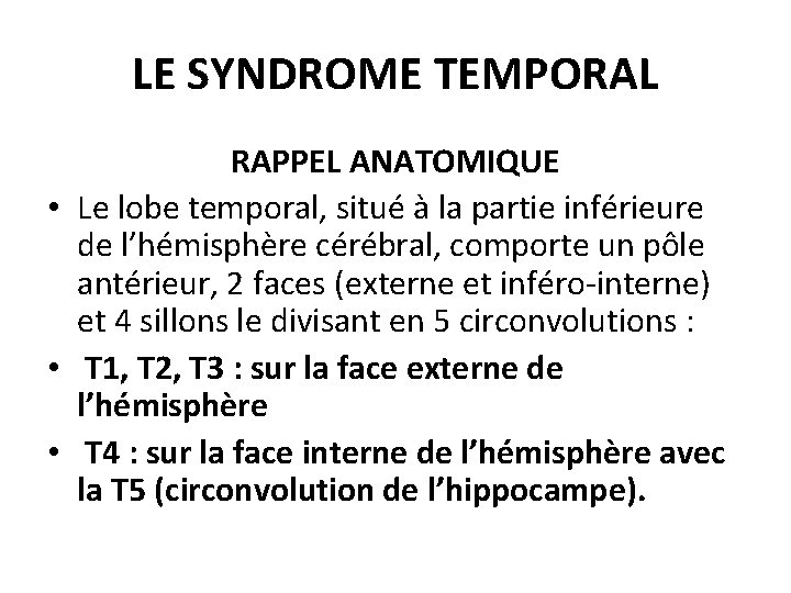 LE SYNDROME TEMPORAL RAPPEL ANATOMIQUE • Le lobe temporal, situé à la partie inférieure
