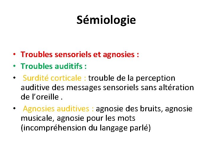 Sémiologie • Troubles sensoriels et agnosies : • Troubles auditifs : • Surdité corticale